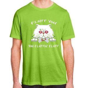 Fluff You You Fluffin' Fluff Gift Funny Cat Kitten Meaningful Gift Adult ChromaSoft Performance T-Shirt