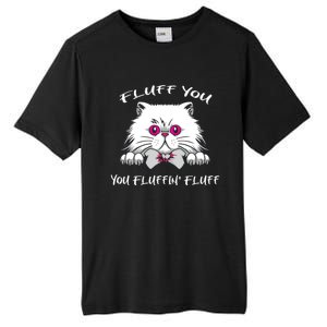 Fluff You You Fluffin' Fluff Gift Funny Cat Kitten Meaningful Gift Tall Fusion ChromaSoft Performance T-Shirt