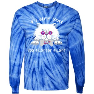 Fluff You You Fluffin' Fluff Gift Funny Cat Kitten Meaningful Gift Tie-Dye Long Sleeve Shirt