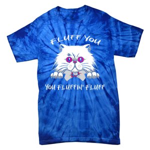 Fluff You You Fluffin' Fluff Gift Funny Cat Kitten Meaningful Gift Tie-Dye T-Shirt