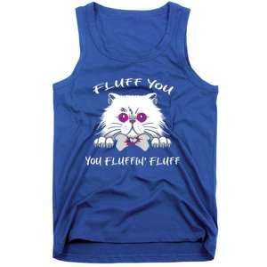 Fluff You You Fluffin' Fluff Gift Funny Cat Kitten Meaningful Gift Tank Top