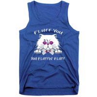 Fluff You You Fluffin' Fluff Gift Funny Cat Kitten Meaningful Gift Tank Top