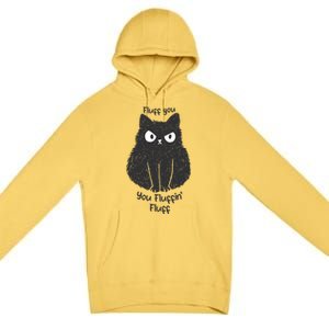 Fluff You You Fluffin Fluff Funny Cat Gift Premium Pullover Hoodie