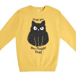 Fluff You You Fluffin Fluff Funny Cat Gift Premium Crewneck Sweatshirt