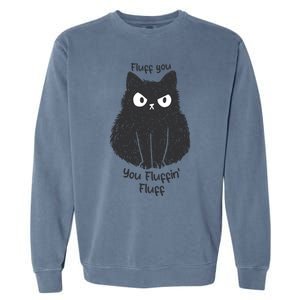 Fluff You You Fluffin Fluff Funny Cat Gift Garment-Dyed Sweatshirt