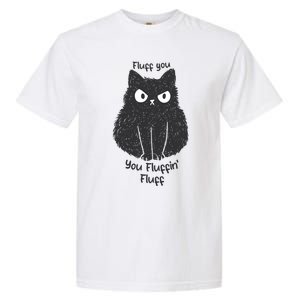 Fluff You You Fluffin Fluff Funny Cat Gift Garment-Dyed Heavyweight T-Shirt