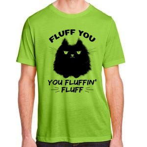 Fluff You You Fluffin' Fluff Gift Funny Cat Kitten Gift Adult ChromaSoft Performance T-Shirt