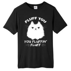 Fluff You You Fluffin' Fluff Gift Funny Cat Kitten Gift Tall Fusion ChromaSoft Performance T-Shirt