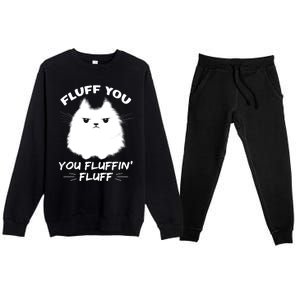 Fluff You You Fluffin' Fluff Gift Funny Cat Kitten Gift Premium Crewneck Sweatsuit Set