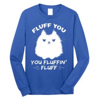 Fluff You You Fluffin' Fluff Gift Funny Cat Kitten Gift Long Sleeve Shirt