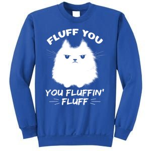 Fluff You You Fluffin' Fluff Gift Funny Cat Kitten Gift Sweatshirt