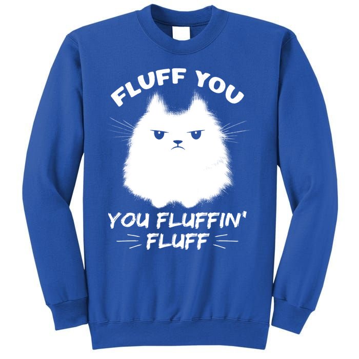 Fluff You You Fluffin' Fluff Gift Funny Cat Kitten Gift Sweatshirt