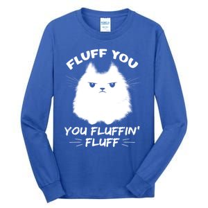 Fluff You You Fluffin' Fluff Gift Funny Cat Kitten Gift Tall Long Sleeve T-Shirt