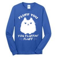 Fluff You You Fluffin' Fluff Gift Funny Cat Kitten Gift Tall Long Sleeve T-Shirt