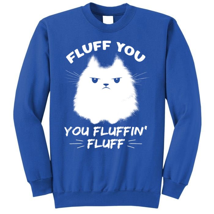 Fluff You You Fluffin' Fluff Gift Funny Cat Kitten Gift Tall Sweatshirt