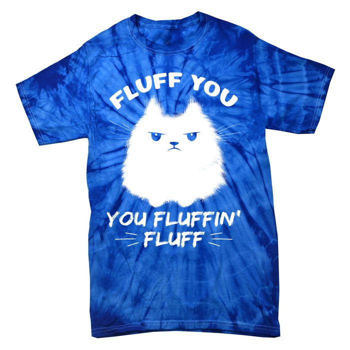 Fluff You You Fluffin' Fluff Gift Funny Cat Kitten Gift Tie-Dye T-Shirt