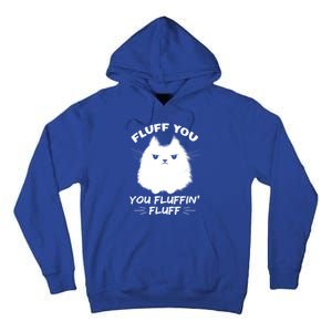 Fluff You You Fluffin' Fluff Gift Funny Cat Kitten Gift Tall Hoodie