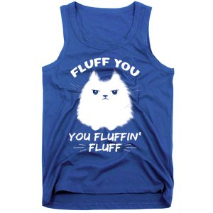 Fluff You You Fluffin' Fluff Gift Funny Cat Kitten Gift Tank Top