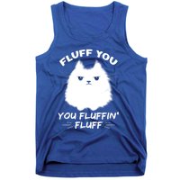 Fluff You You Fluffin' Fluff Gift Funny Cat Kitten Gift Tank Top