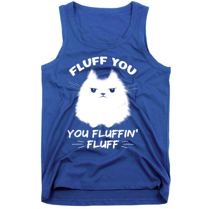 Fluff You You Fluffin' Fluff Gift Funny Cat Kitten Gift Tank Top