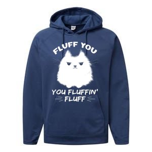 Fluff You You Fluffin' Fluff Gift Funny Cat Kitten Gift Performance Fleece Hoodie