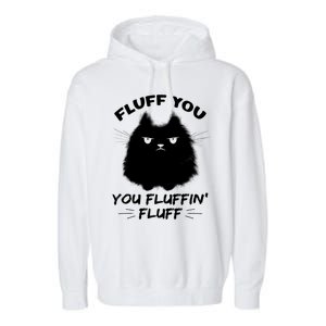 Fluff You You Fluffin' Fluff Gift Funny Cat Kitten Gift Garment-Dyed Fleece Hoodie