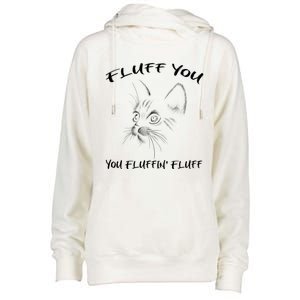 Fluff You You Fluffin' Fluff Gift Funny Cat Kitten Gift Womens Funnel Neck Pullover Hood