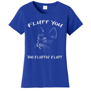 Fluff You You Fluffin' Fluff Gift Funny Cat Kitten Gift Women's T-Shirt