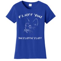 Fluff You You Fluffin' Fluff Gift Funny Cat Kitten Gift Women's T-Shirt