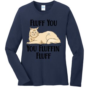 Fluff You You Fluffin Fluff Funny Cat Funny Gift Ladies Long Sleeve Shirt