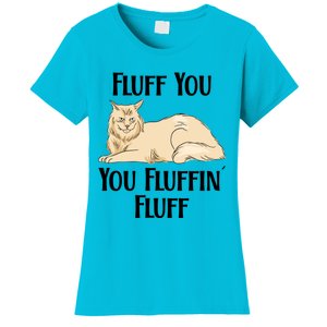 Fluff You You Fluffin Fluff Funny Cat Funny Gift Women's T-Shirt