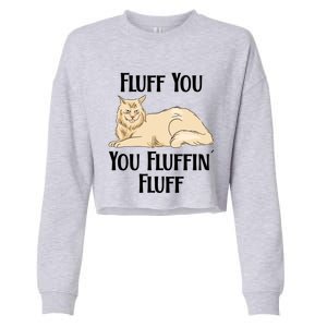 Fluff You You Fluffin Fluff Funny Cat Funny Gift Cropped Pullover Crew