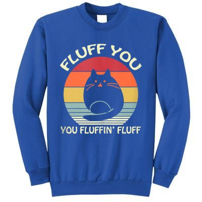 Fluff You You Fluffin' Fluff Gift Funny Cat Kitten Meaningful Gift Meaningful Gi Sweatshirt