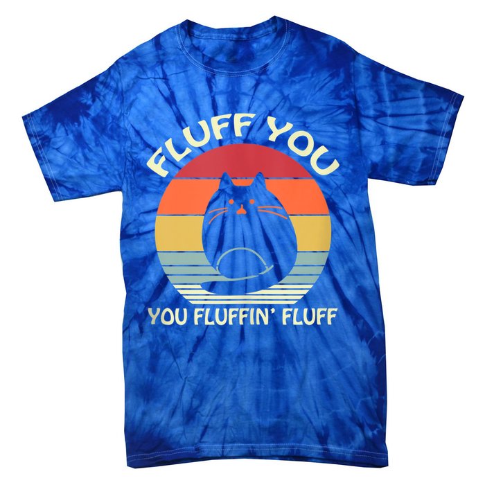 Fluff You You Fluffin' Fluff Gift Funny Cat Kitten Meaningful Gift Meaningful Gi Tie-Dye T-Shirt