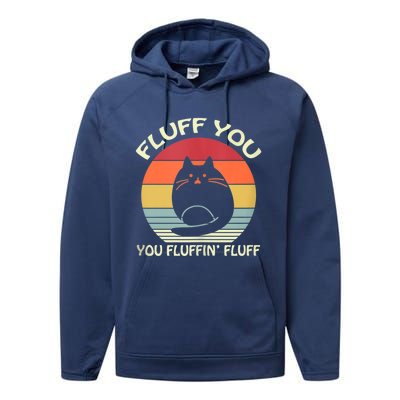 Fluff You You Fluffin' Fluff Gift Funny Cat Kitten Meaningful Gift Meaningful Gi Performance Fleece Hoodie