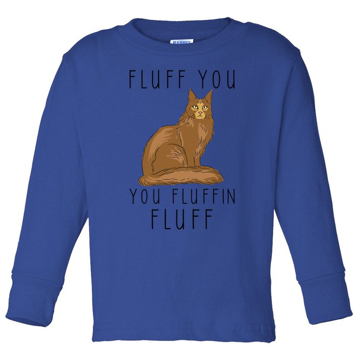 Fluff You You Fluffin Fluff Funny Cat Gift Toddler Long Sleeve Shirt