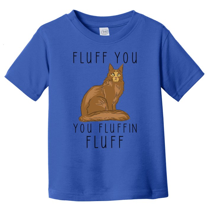 Fluff You You Fluffin Fluff Funny Cat Gift Toddler T-Shirt