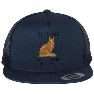 Fluff You You Fluffin Fluff Funny Cat Gift Flat Bill Trucker Hat