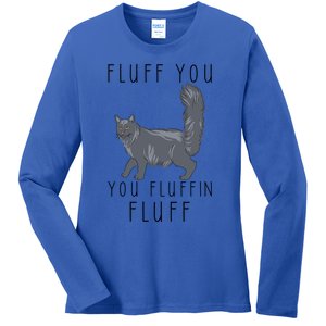 Fluff You You Fluffin Fluff Funny Cat Gift Ladies Long Sleeve Shirt