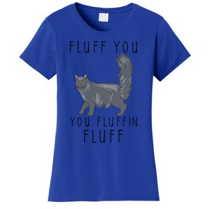 Fluff You You Fluffin Fluff Funny Cat Gift Women's T-Shirt