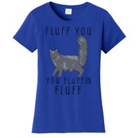 Fluff You You Fluffin Fluff Funny Cat Gift Women's T-Shirt