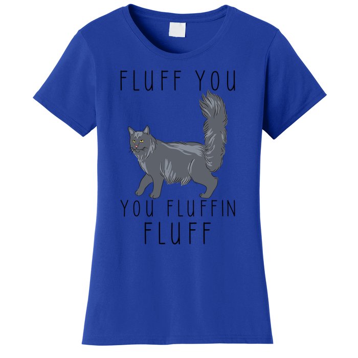 Fluff You You Fluffin Fluff Funny Cat Gift Women's T-Shirt