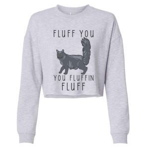 Fluff You You Fluffin Fluff Funny Cat Gift Cropped Pullover Crew