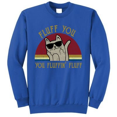 Fluff You You Fluffin' Fluff Gift Funny Cat Kitten Gift Sweatshirt