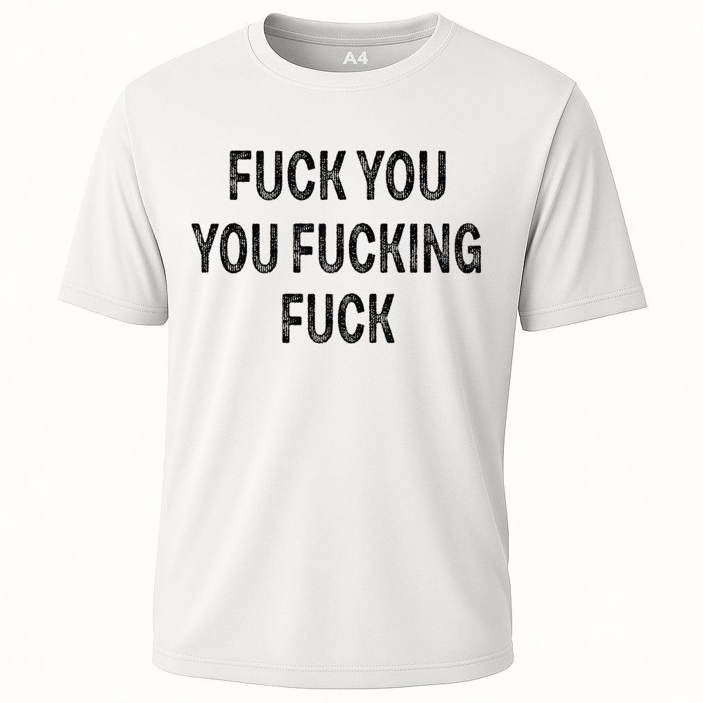 Fuck You You Fucking Fuck Cooling Performance Crew T-Shirt