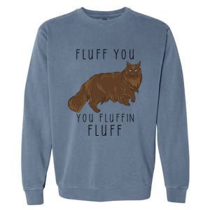 Fluff You You Fluffin Fluff Funny Cat Gift Garment-Dyed Sweatshirt