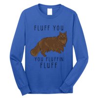 Fluff You You Fluffin Fluff Funny Cat Gift Long Sleeve Shirt