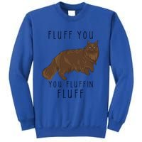 Fluff You You Fluffin Fluff Funny Cat Gift Sweatshirt