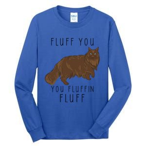 Fluff You You Fluffin Fluff Funny Cat Gift Tall Long Sleeve T-Shirt