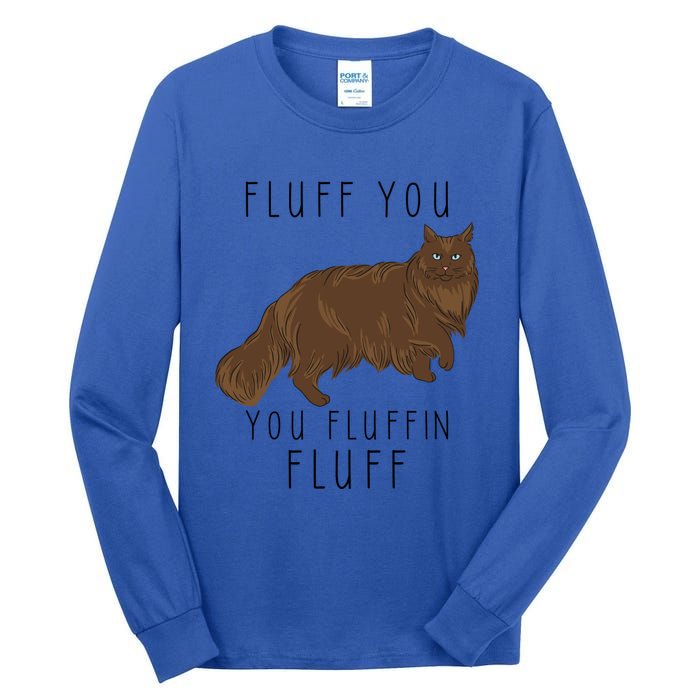 Fluff You You Fluffin Fluff Funny Cat Gift Tall Long Sleeve T-Shirt